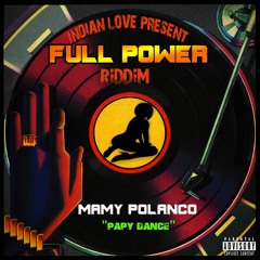 MAMY POLANCO - PAPY DANCE (FULL POWER RIDDIM)
