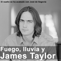 Fuego, lluvia y James Taylor - José de Segovia
