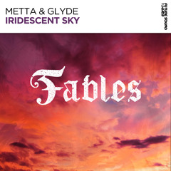 Metta & Glyde - Iridescent Sky [FSOE Fables]