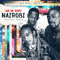 Bendi Huru - Na Hii Roho (NAIROBI)