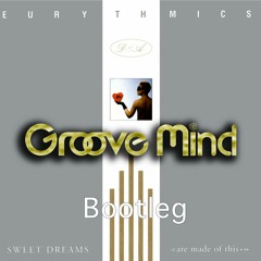 Eurythmics - Sweet Dreams (Groove Mind Bootleg)