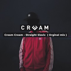 Cream Cream - Straight Slavic (Orginal Mix)