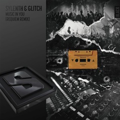 Sylenth & Glitch - Music In You (Requiem Remix)