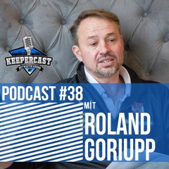 KEEPERcast #38 mit Roland Goriupp (Leiter der TW-Trainerausbildung in Österreich)