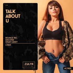 Bounce Inc. & Discotek Vs. Dinar Candy - Talk About U (Original Mix)