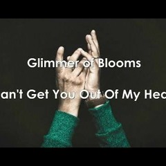 Glimmer of blooms /I can't get you out of my head