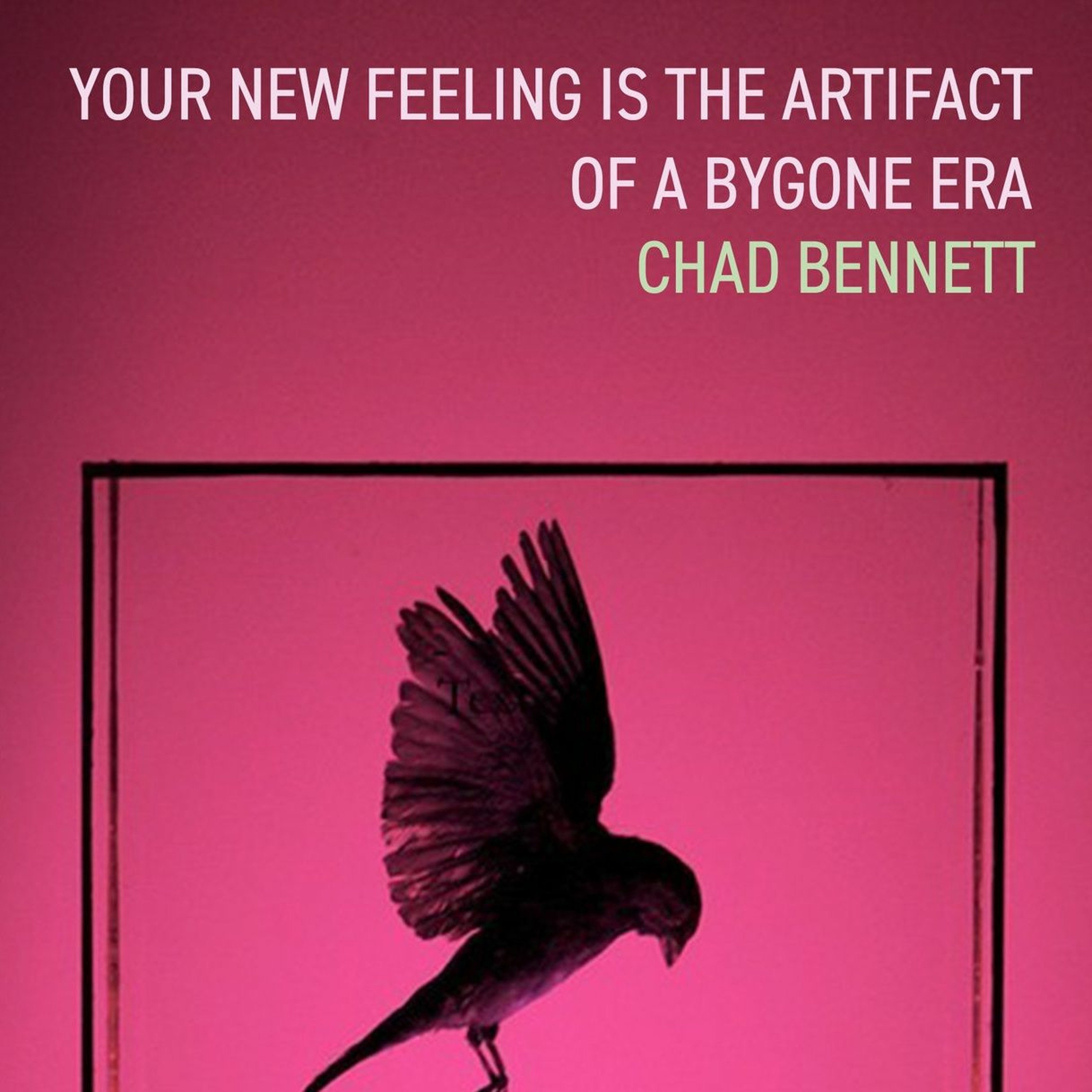 Your New Feeling Is the Artifact of a Bygone Era by Chad Bennett episode artwork