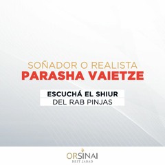 Soñador o realista - Parashá Vaietze