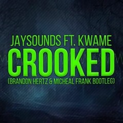 JAYSOUNDS Ft. Kwame - Crooked (Michael Frank X Brandon HertZ Bootleg)  FREE