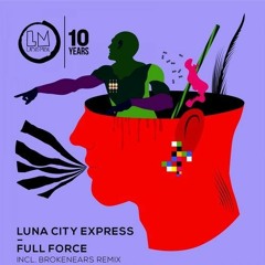 Premiere: Luna City Express - Full Force (Brokenears Remix) [Lapsus Music]