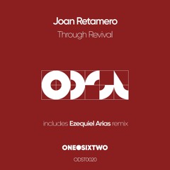 Joan Retamero - Through Revival (Ezequiel Arias Remix) [onedotsixtwo]