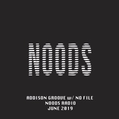 Noods Radio - Addison Groove W/ No File  1st June '19