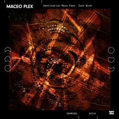 Maceo Plex — Destination Mars Feat. Josh Wink — Drumcode — DC216