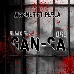 WAGNER ft PERLA -  GANGA REMIX