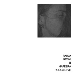 Paula Koski ■ HAPËSIRA Podcast VIII