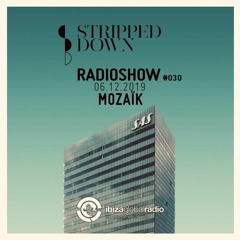 Stripped Down Radio Show #030 - MOZAÏK - 06.12.2019 | Ibiza Global Radio