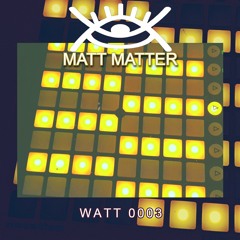 WATT 0003 - Matt Matter