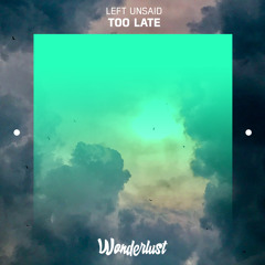 Left Unsaid - Too Late
