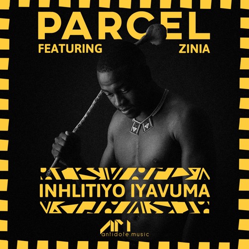 Stream Parcel feat. Zinia - Inhlitiyo Iyavuma (Radio Edit) by Antidote  Music | Listen online for free on SoundCloud