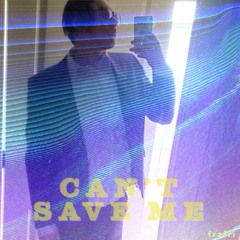 Can't Save Me