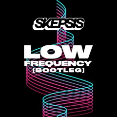 Low Frequency - Skepsis Bootleg (FREE DOWNLOAD)
