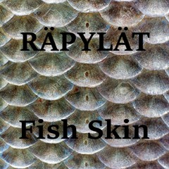 Räpylät - Fish Skin!