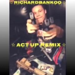 RichardBankoo X Act Up Remix