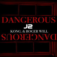 J2 01 Dangerous Feat. Kong. & Roger Will