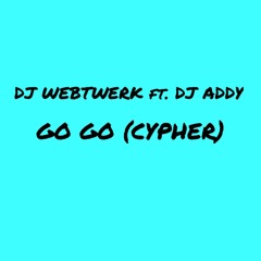 Go Go - DJ WEBTWERK feat. DJ ADDY