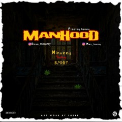 Minuzzy ft barry -Manhood