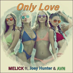 MELICK - Only Love ft. Joey Hunter & AVN