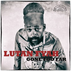 Lutan Fyah - Gone Too Far