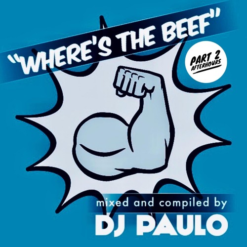 DJ PAULO-WHERE'S THE BEEF(Pt 2 Afterhours/Circuit)Dec 2019