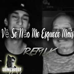 Vê Se Não Me Esquece Mais - LAYPOLD Ft. Vô Cabelo (LØNEWØLF Remix)