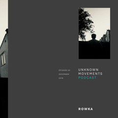 Unknown Movements podcast 02 - Rowka