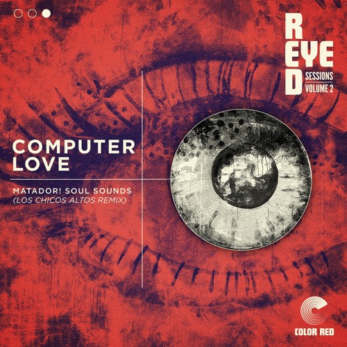 Matador! Soul Sounds  - "Computer Love (Los Chicos Altos remix)" | Color Red Remix