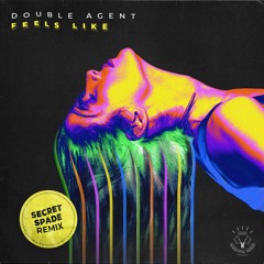 Double Agent - Feels Like (Secret Spade Remix Edit)