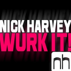 Nick Harvey - "Wurk It!" (Nick Harvey Work Me Ovah Club Mix)