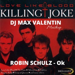 Killing Joke - Love like Blood - Robin Schulz - ok (Dj Max Valentin Mashup)