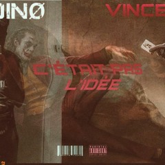 VINCEE X DINO - C'ETAIT PAS L'IDEE