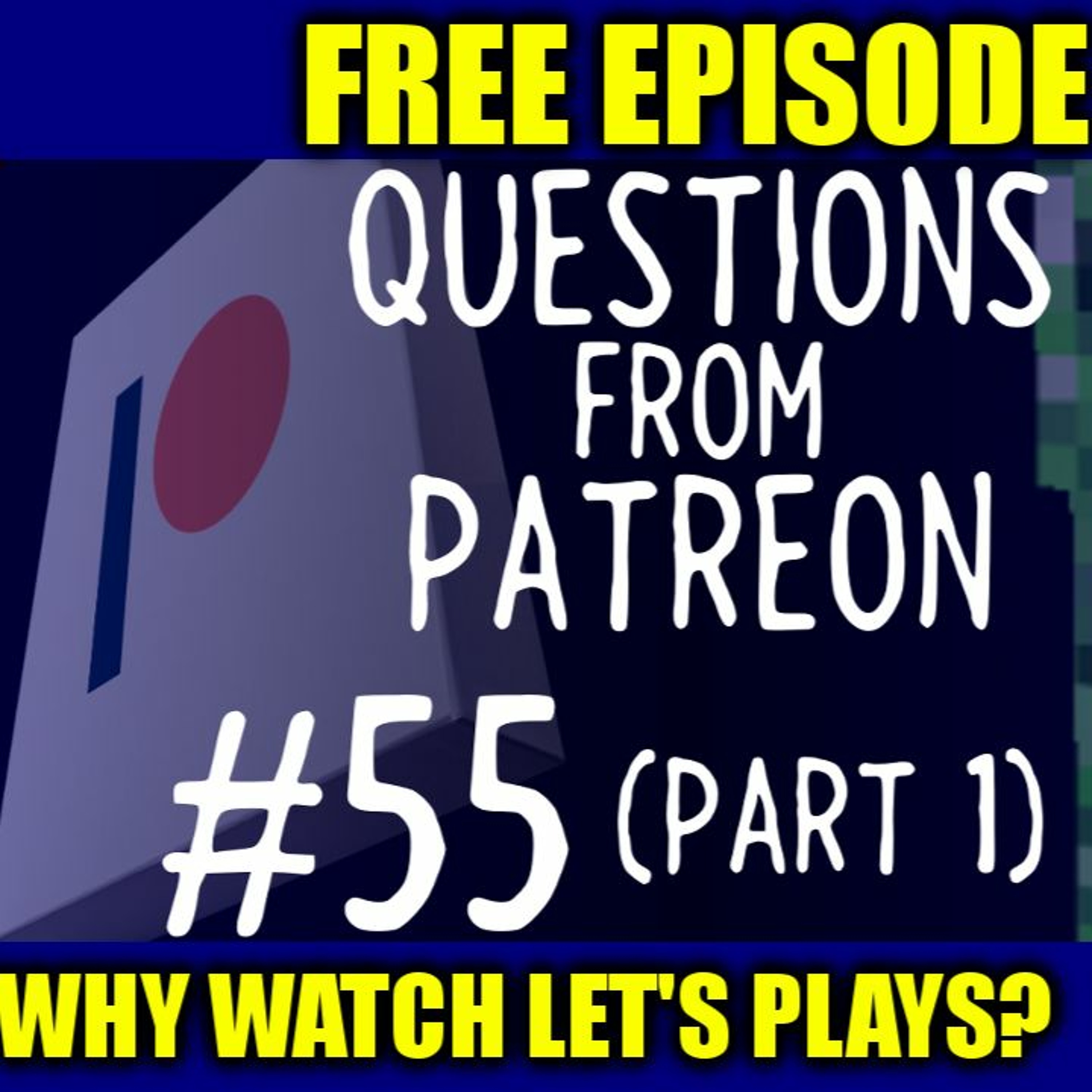 [FREE TRIAL EPISODE] Questions from Patreon Part 55 Part 1 - Why Do People Watch Let's Plays? episode artwork