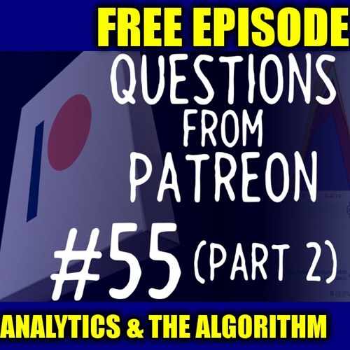 [FREE TRIAL EPISODE] Questions from Patreon Part 55 Part 2 - Youtube Analytics and THE ALGORITHM
