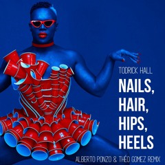 Todrick Hall - Nails, Hair, Hips, Heels (Alberto Ponzo & Théo Gomez Remix)