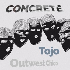 Tojo ft. Outwest Chico - Concrete