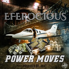 POWER MOVES FT,EFEROCIOUS produced by, AK47