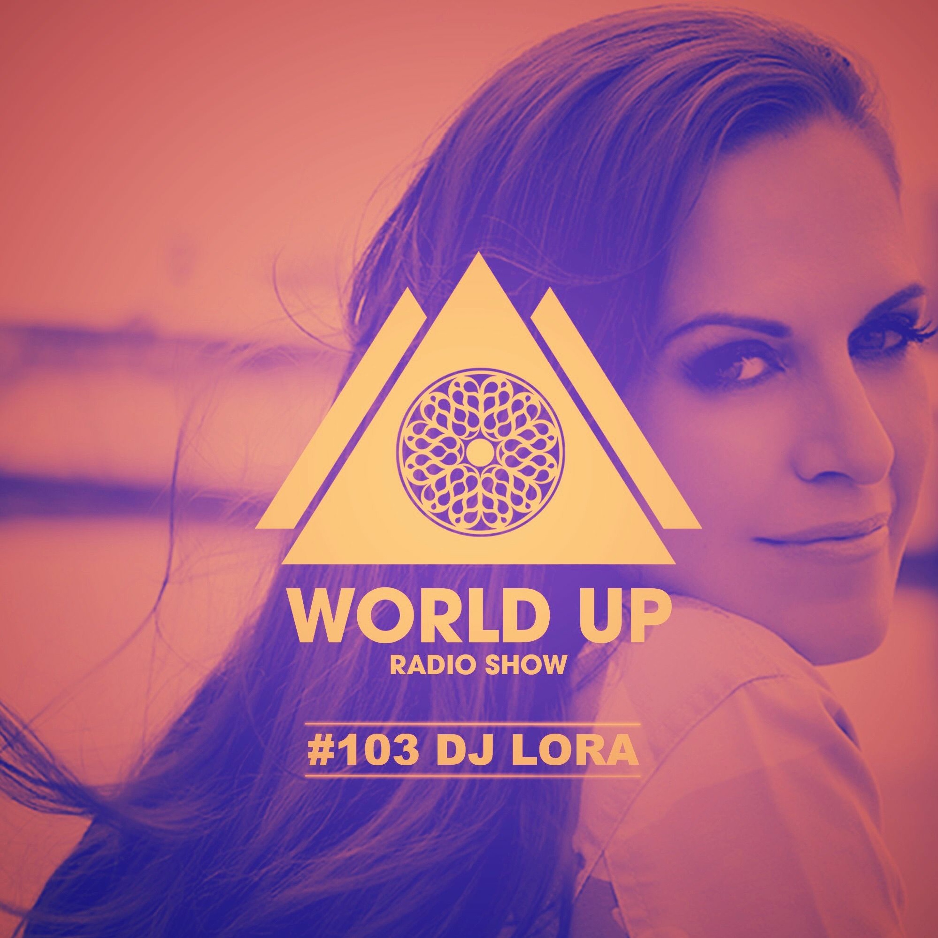 Dj Lora - World Up Radio Show #103 episode artwork