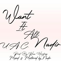 UAC Nadir - Want It All (Prod. By Hass Hendrixx)