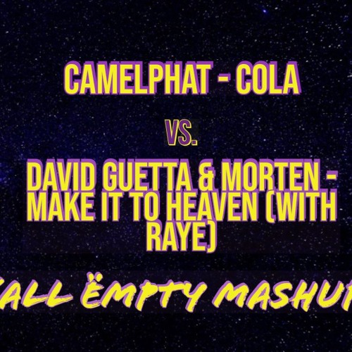Stream Camelphat - Cola Vs. David Guetta & MORTEN - Make It To Heaven (All  Ëmpty Mashup) by DJ All Ëmpty | Listen online for free on SoundCloud