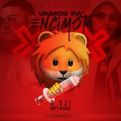 Vamos Pa Encimota feat. Miky Woodz