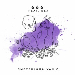 Smeyeul, Galvanic - 666 feat. DLJ